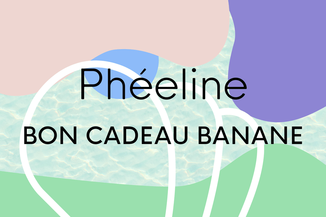 Gift voucher - Phéeline Banana